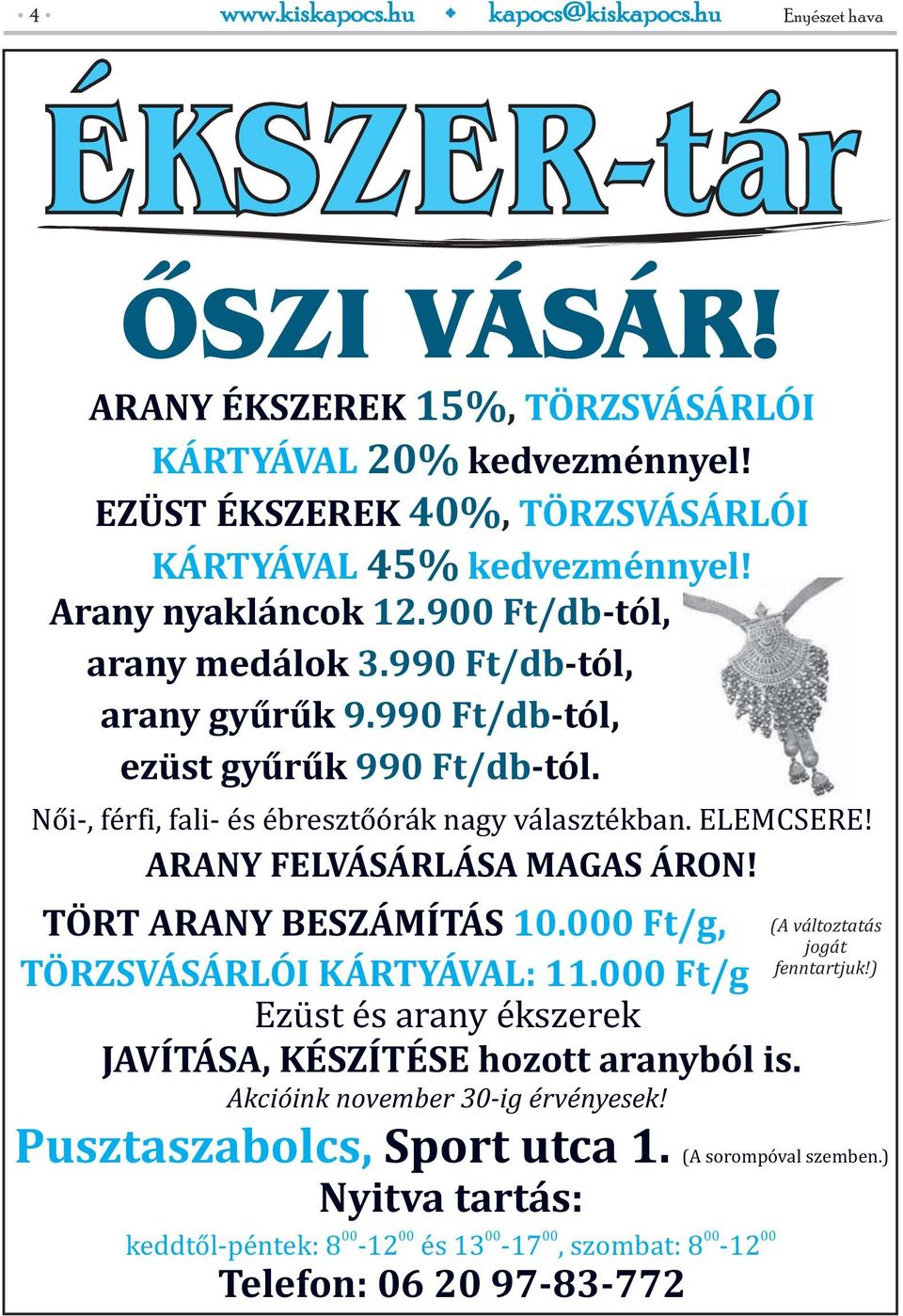 ARANY FELVÁSÁRLÁSA MAGAS ÁRON! TÖRT ARANY BESZÁMÍTÁS 10.000 Ft/g, TÖRZSVÁSÁRLÓI KÁRTYÁVAL: 11.000 Ft/g Ezüst és arany ékszerek JAVÍTÁSA, KÉSZÍTÉSE hozott aranyból is.