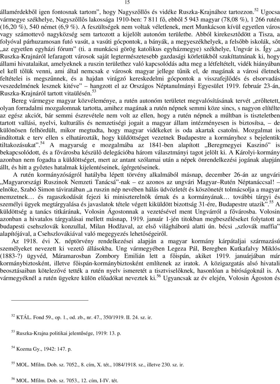 A feszültségek nem voltak véletlenek, mert Munkácson kívül egyetlen város vagy számottevő nagyközség sem tartozott a kijelölt autonóm területbe.