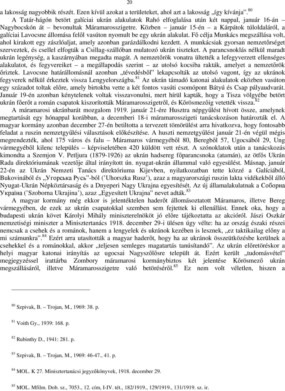 Közben január 15-én a Kárpátok túloldaláról, a galíciai Lavocsne állomása felől vasúton nyomult be egy ukrán alakulat.