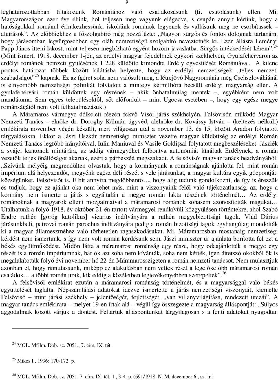 aláírások. Az előbbiekhez a főszolgabíró még hozzáfűzte: Nagyon sürgős és fontos dolognak tartanám, hogy járásomban legsürgősebben egy oláh nemzetiségű szolgabíró neveztetnék ki.