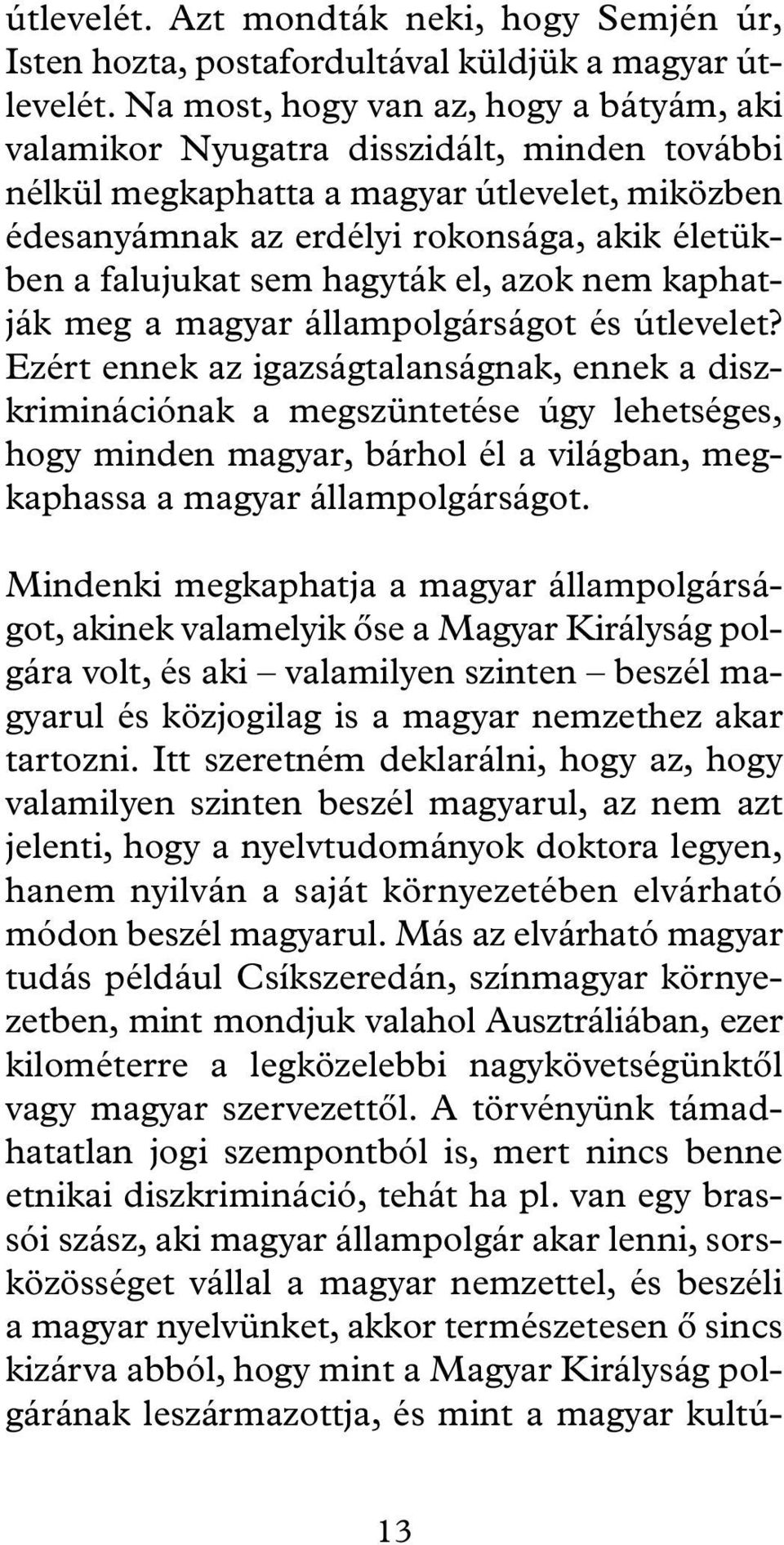 sem hagyták el, azok nem kaphatják meg a magyar állampolgárságot és útlevelet?