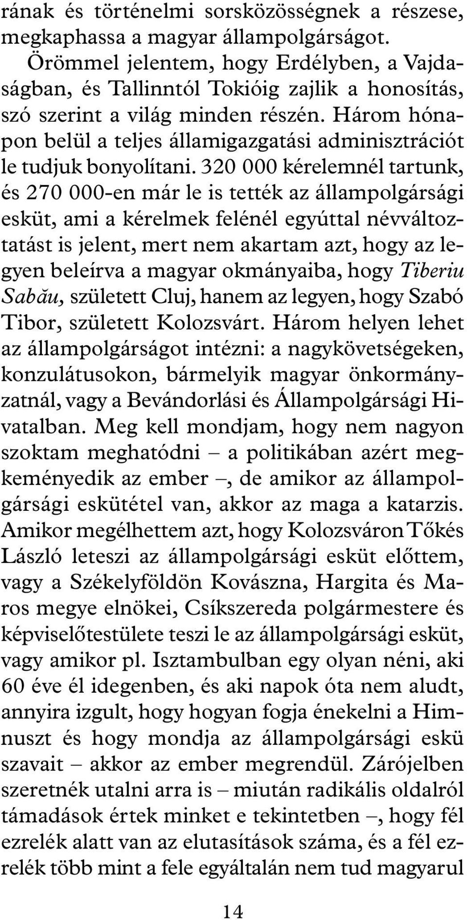 Három hónapon belül a teljes államigazgatási adminisztrációt le tudjuk bonyolítani.