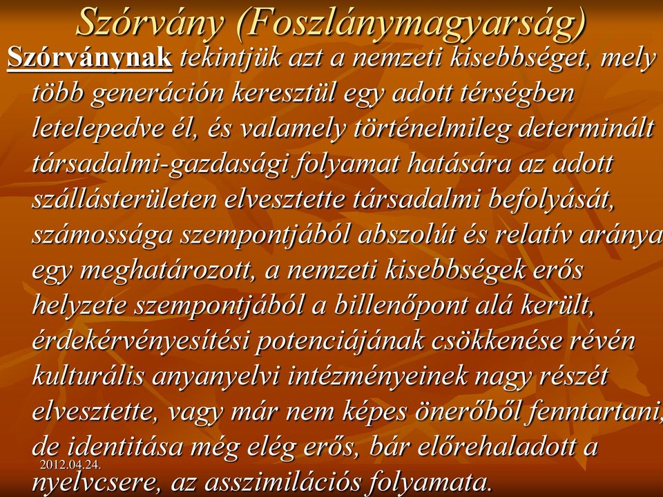 relatív aránya egy meghatározott, a nemzeti kisebbségek erős helyzete szempontjából a billenőpont alá került, érdekérvényesítési potenciájának csökkenése révén