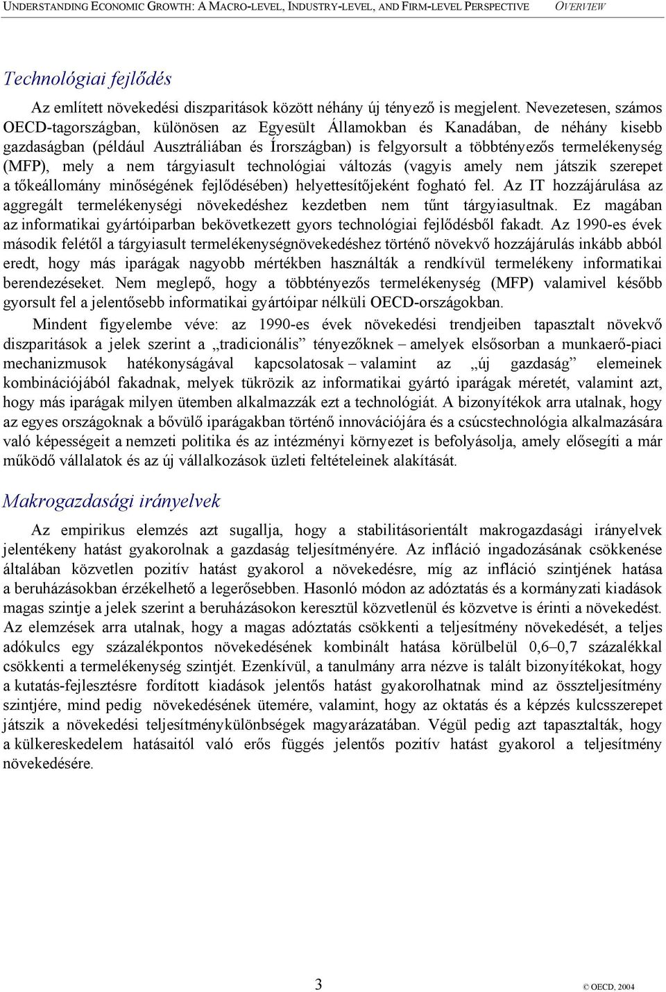 (MFP), mely a nem tárgyiasult technológiai változás (vagyis amely nem játszik szerepet a tőkeállomány minőségének fejlődésében) helyettesítőjeként fogható fel.