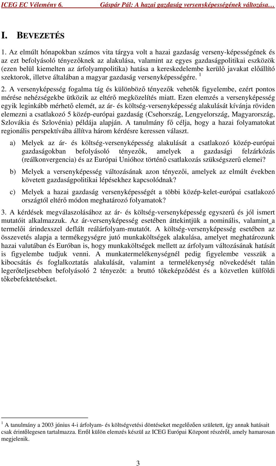 az árfolyampolitika) hatása a kereskedelembe kerülő javakat előállító szektorok, illetve általában a magyar gazdaság versenyképességére. 1 2.