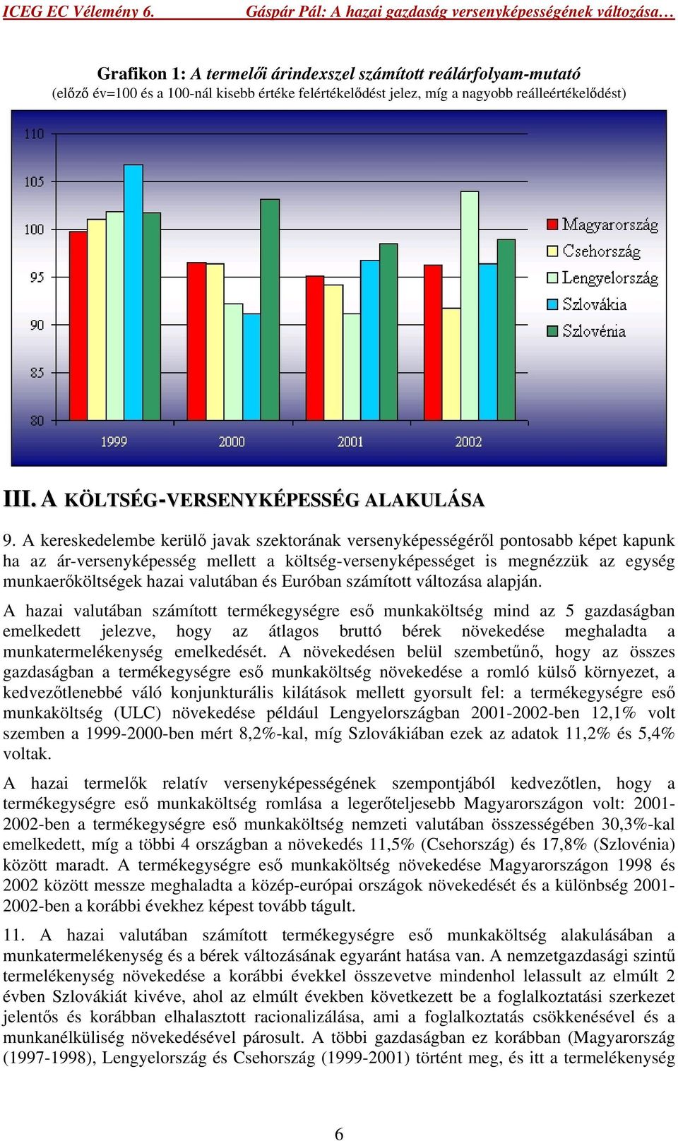 A kereskedelembe kerülő javak szektorának versenyképességéről pontosabb képet kapunk ha az ár-versenyképesség mellett a költség-versenyképességet is megnézzük az egység munkaerőköltségek hazai