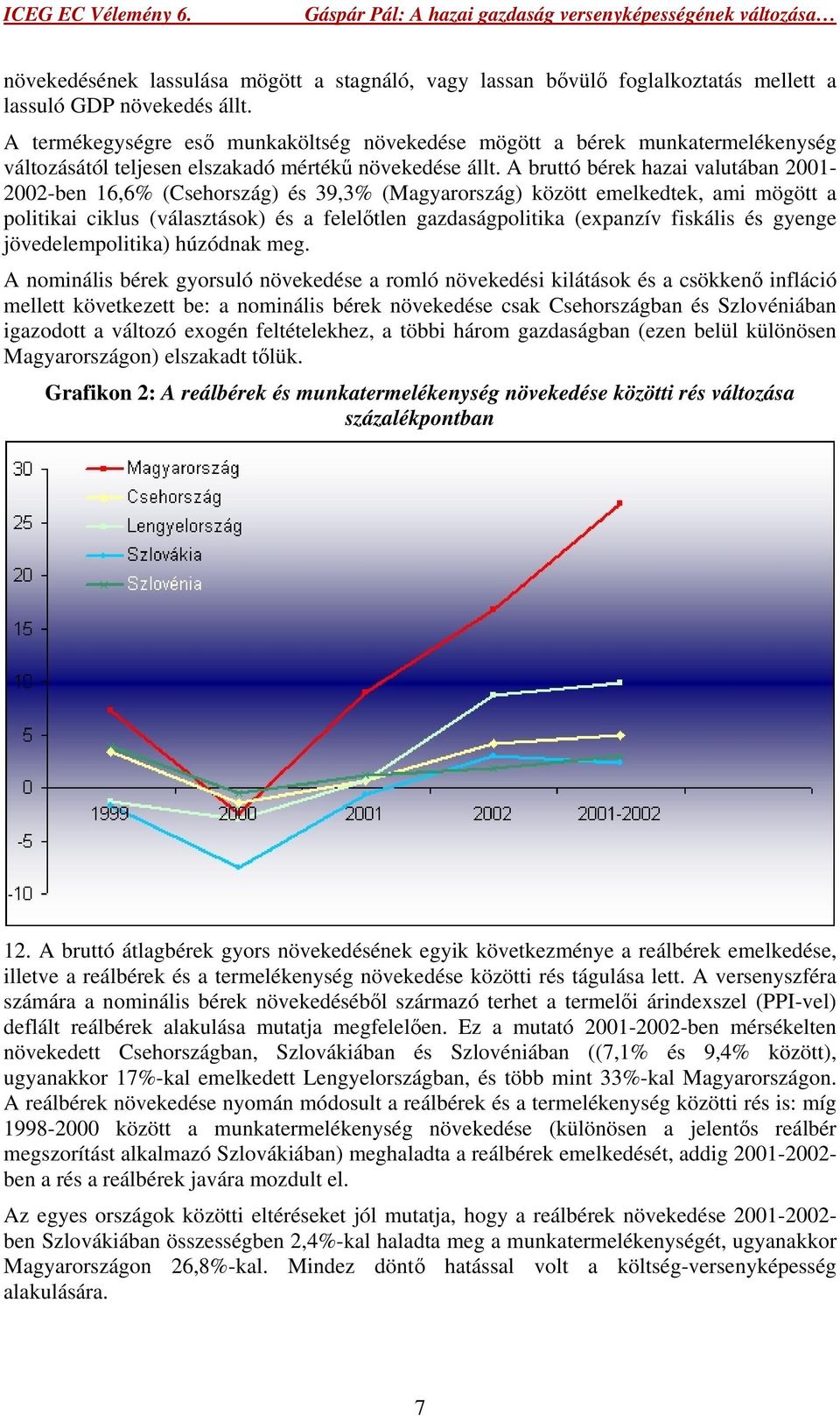 A bruttó bérek hazai valutában 2001-2002-ben 16,6% (Csehország) és 39,3% (Magyarország) között emelkedtek, ami mögött a politikai ciklus (választások) és a felelőtlen gazdaságpolitika (expanzív