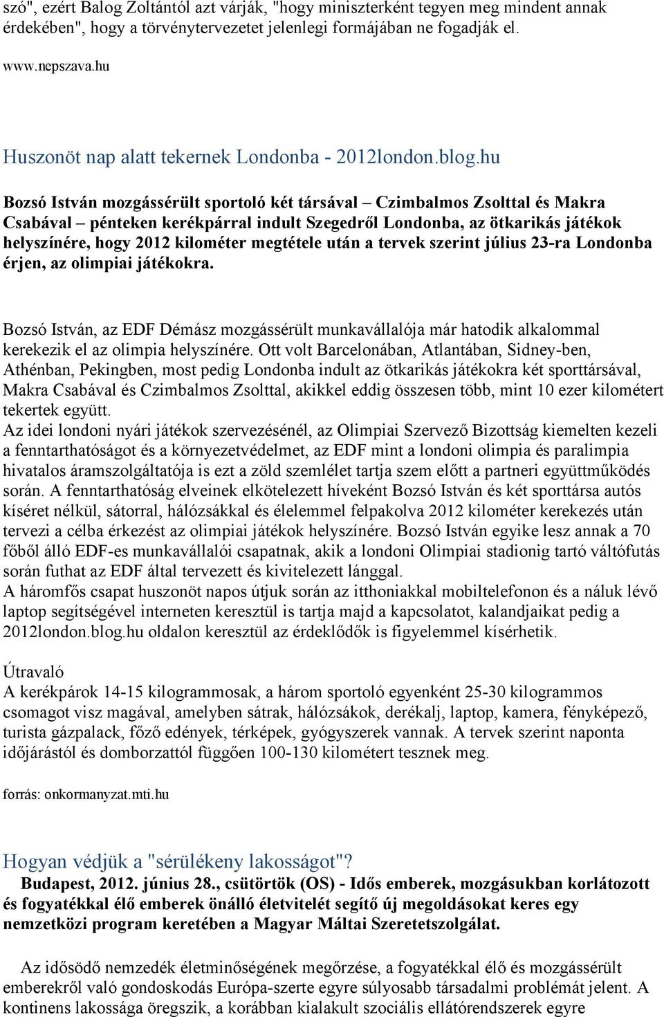 hu Bozsó István mozgássérült sportoló két társával Czimbalmos Zsolttal és Makra Csabával pénteken kerékpárral indult Szegedről Londonba, az ötkarikás játékok helyszínére, hogy 2012 kilométer