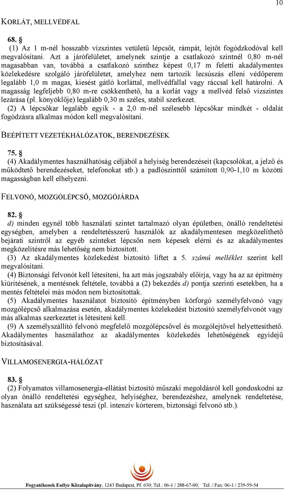 nem tartozik lecsúszás elleni védőperem legalább 1,0 m magas, kiesést gátló korláttal, mellvédfallal vagy ráccsal kell határolni.