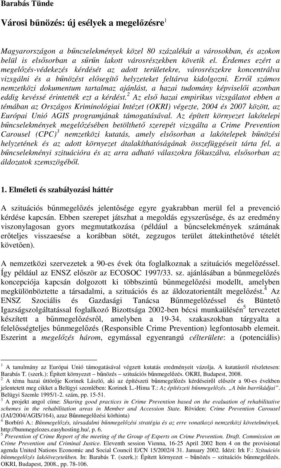 Erről számos nemzetközi dokumentum tartalmaz ajánlást, a hazai tudomány képviselői azonban eddig kevéssé érintették ezt a kérdést.