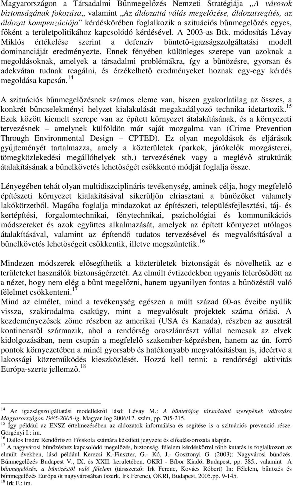 módosítás Lévay Miklós értékelése szerint a defenzív büntető-igazságszolgáltatási modell dominanciáját eredményezte.