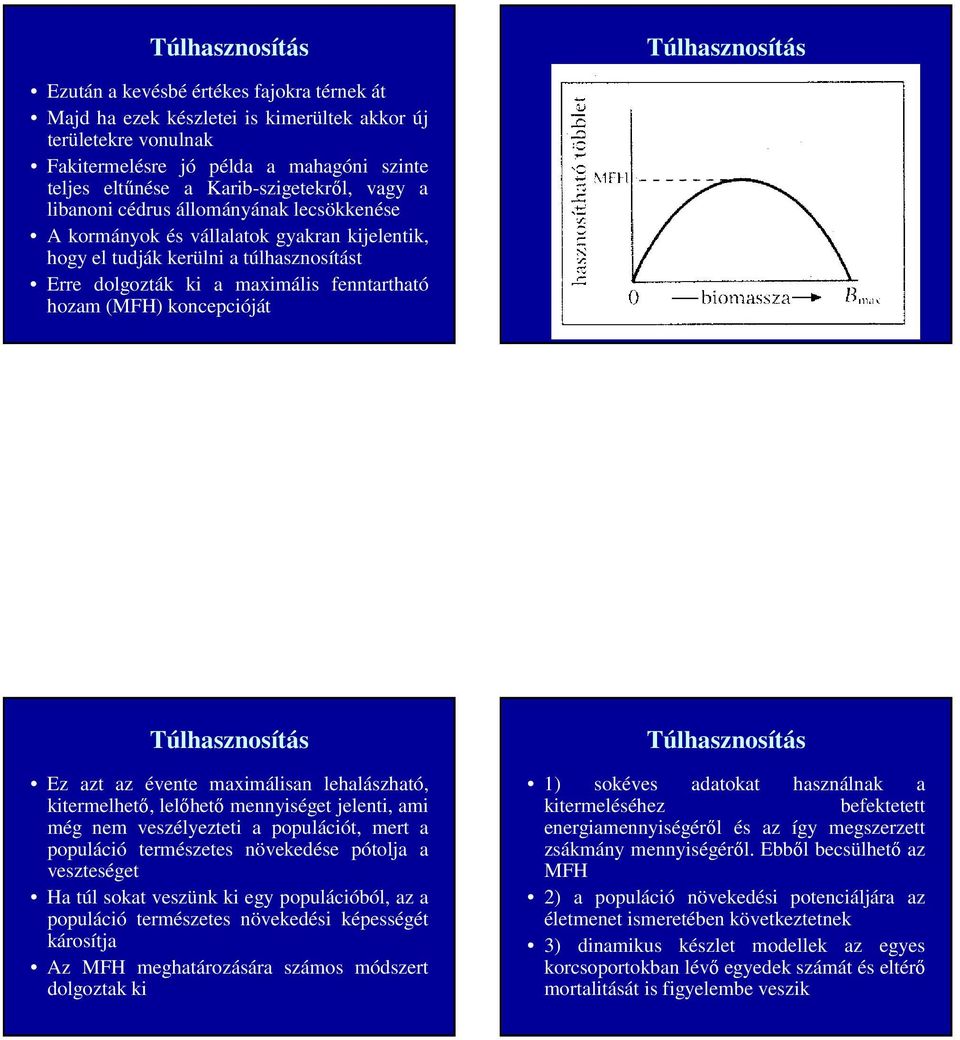 hozam (MFH) koncepcióját Túlhasznosítás Ez azt az évente maximálisan lehalászható, kitermelhető, lelőhető mennyiséget jelenti, ami még nem veszélyezteti a populációt, mert a populáció természetes