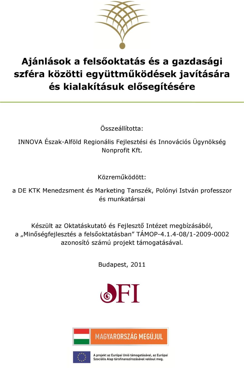 Közreműködött: a DE KTK Menedzsment és Marketing Tanszék, Polónyi István professzor és munkatársai Készült az