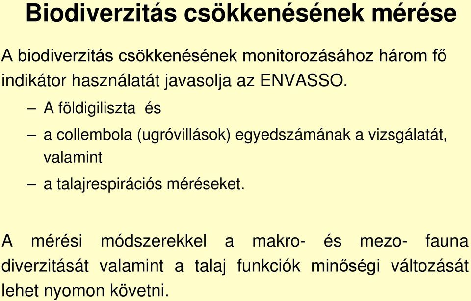 A földigiliszta és a collembola (ugróvillások) egyedszámának a vizsgálatát, valamint a