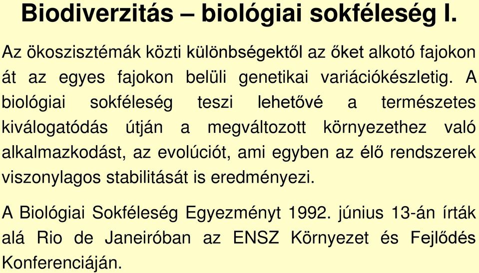 A biológiai sokféleség teszi lehetővé a természetes kiválogatódás útján a megváltozott környezethez való alkalmazkodást,