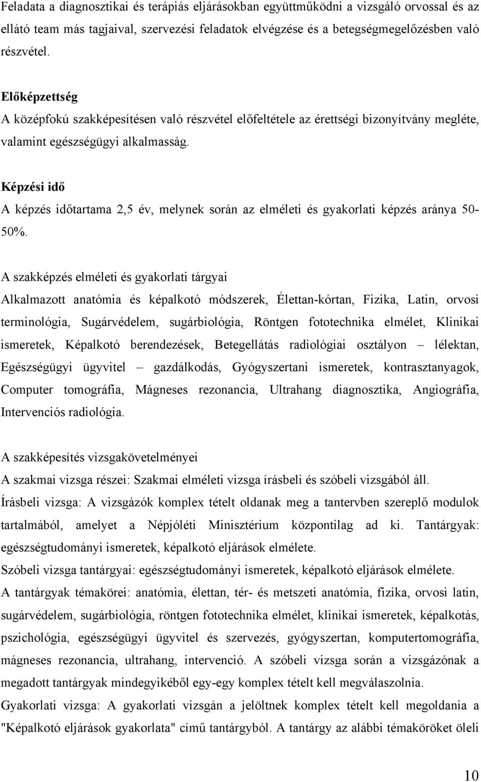 Képzési idő A képzés időtartama 2,5 év, melynek során az elméleti és gyakorlati képzés aránya 50-50%.