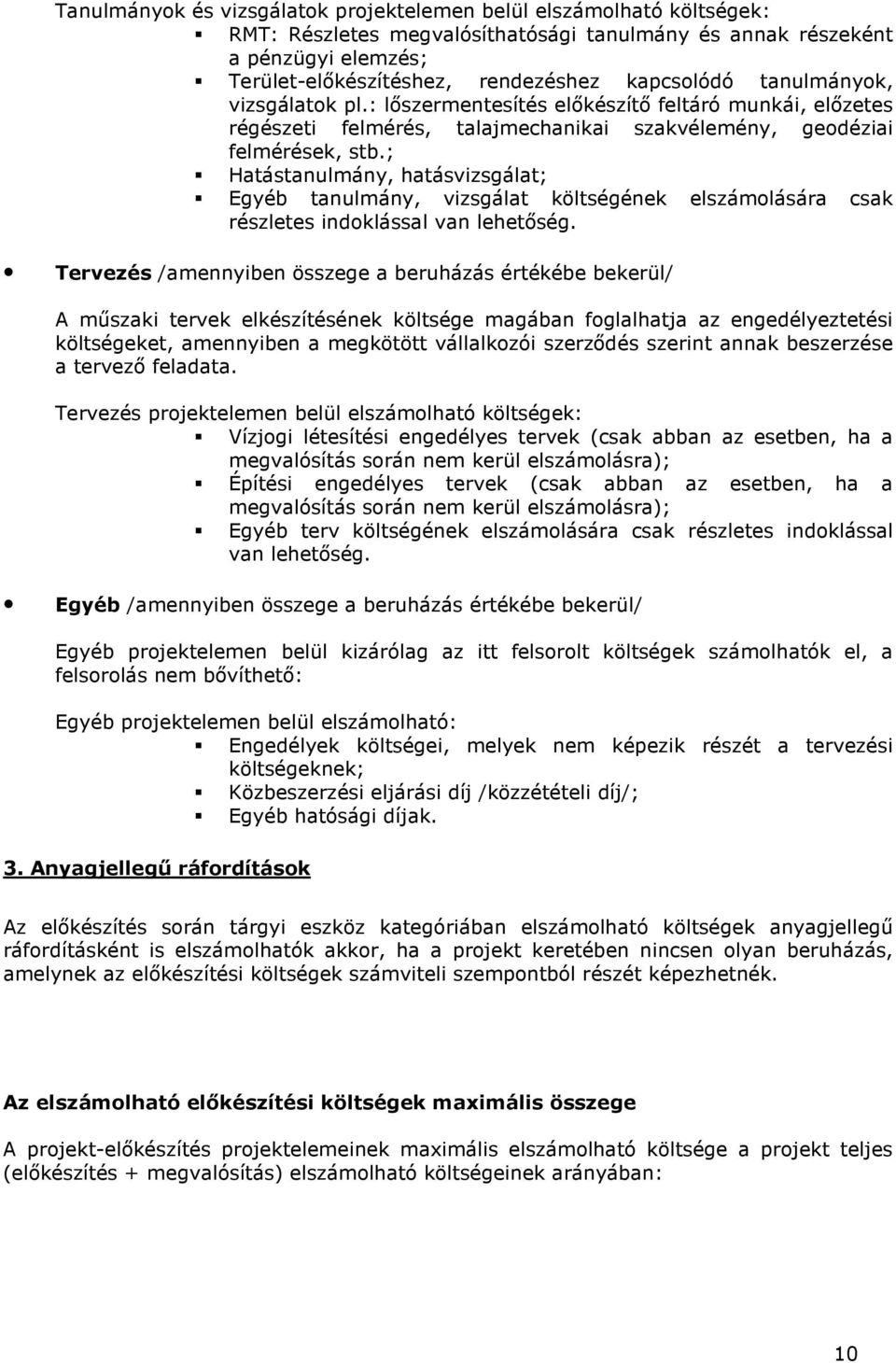 ; Hatástanulmány, hatásvizsgálat; Egyéb tanulmány, vizsgálat költségének elszámolására csak részletes indoklással van lehetıség.