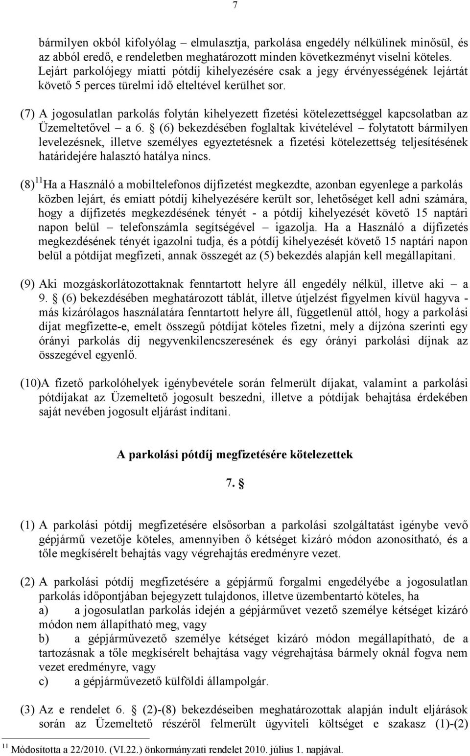 (7) A jogosulatlan parkolás folytán kihelyezett fizetési kötelezettséggel kapcsolatban az Üzemeltetővel a 6.