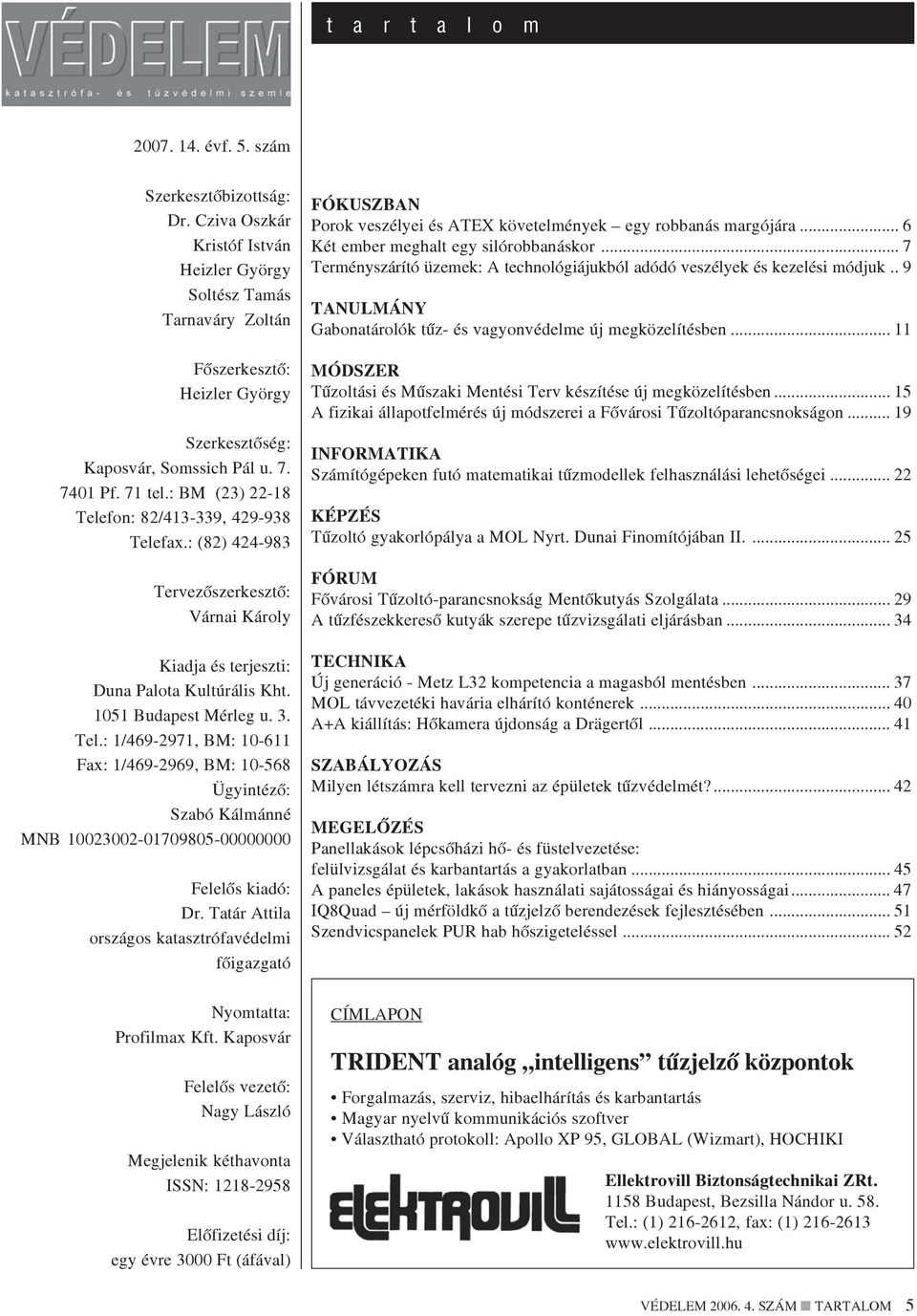 : BM (23) 22-18 Telefon: 82/413-339, 429-938 Telefax.: (82) 424-983 Tervezõszerkesztõ: Várnai Károly Kiadja és terjeszti: Duna Palota Kultúrális Kht. 1051 Budapest Mérleg u. 3. Tel.: 1/469-2971, BM: 10-611 Fax: 1/469-2969, BM: 10-568 Ügyintézõ: Szabó Kálmánné MNB 10023002-01709805-00000000 Felelõs kiadó: Dr.