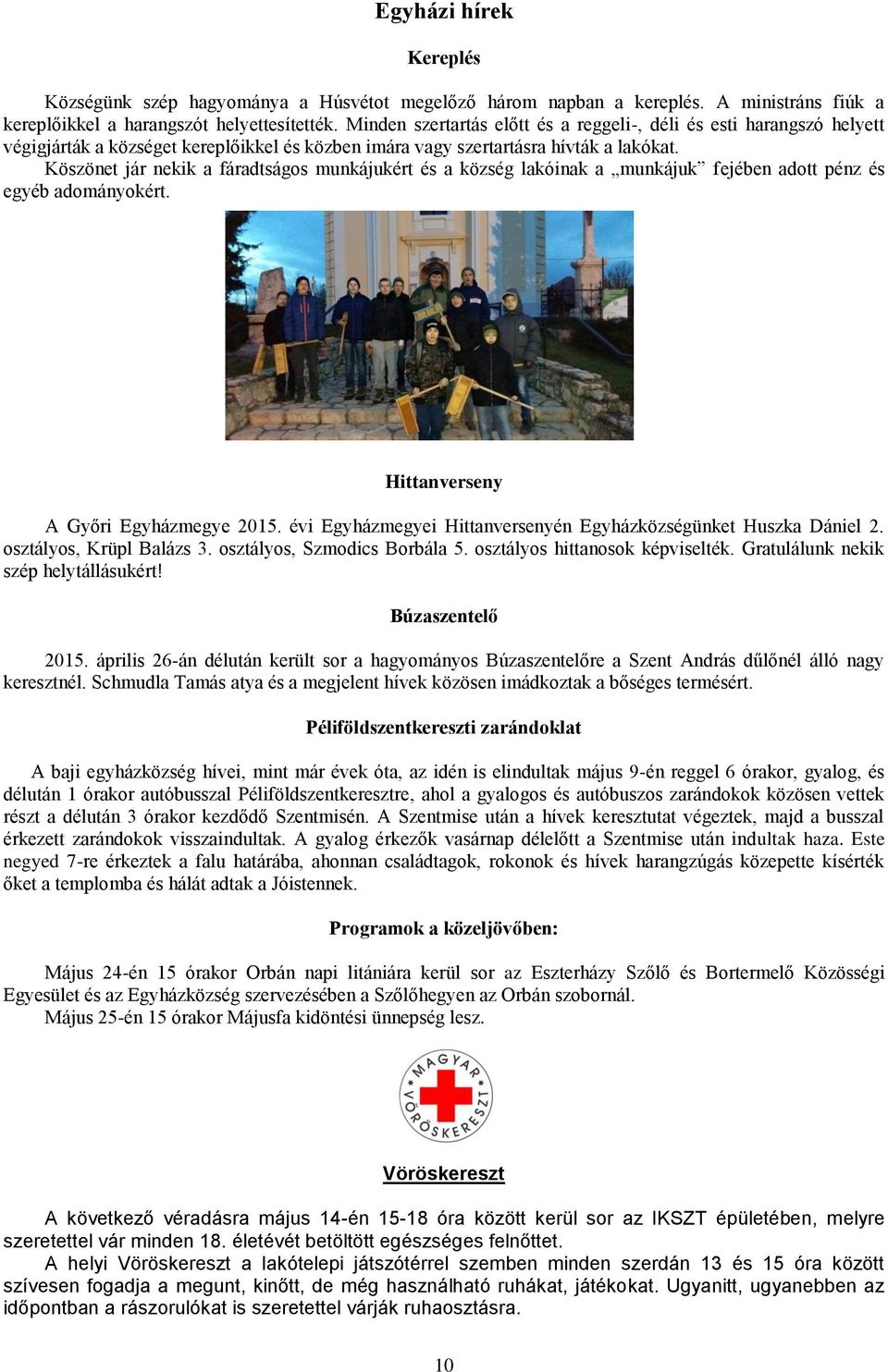 Köszönet jár nekik a fáradtságos munkájukért és a község lakóinak a munkájuk fejében adott pénz és egyéb adományokért. Hittanverseny A Győri Egyházmegye 2015.