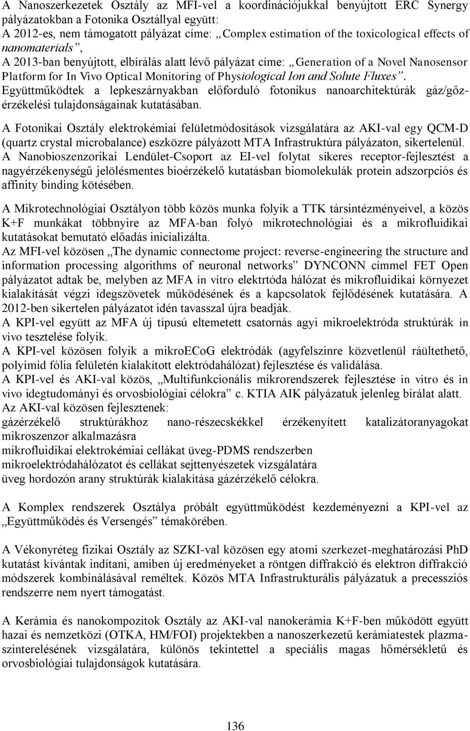 Solute Fluxes. Együttműködtek a lepkeszárnyakban előforduló fotonikus nanoarchitektúrák gáz/gőzérzékelési tulajdonságainak kutatásában.