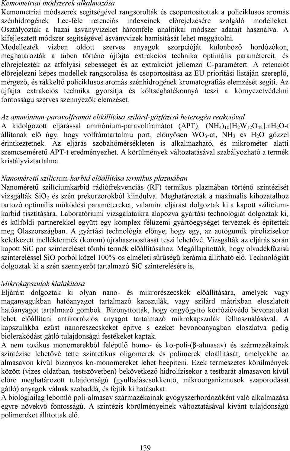 Modellezték vízben oldott szerves anyagok szorpcióját különböző hordózókon, meghatározták a tűben történő újfajta extrakciós technika optimális paramétereit, és előrejelezték az átfolyási sebességet