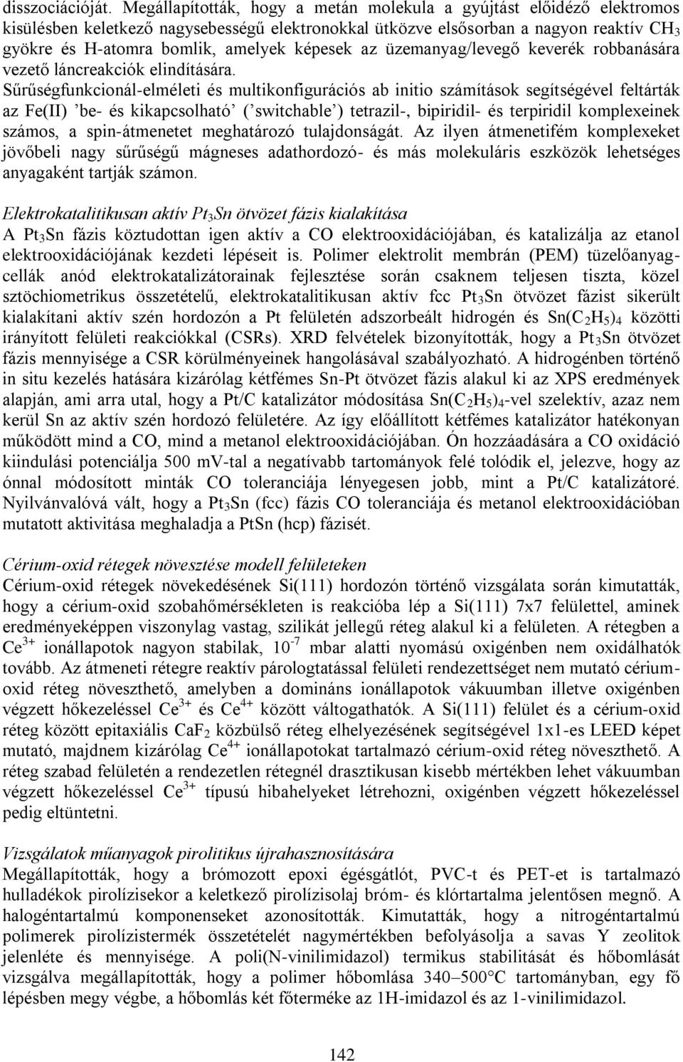 képesek az üzemanyag/levegő keverék robbanására vezető láncreakciók elindítására.