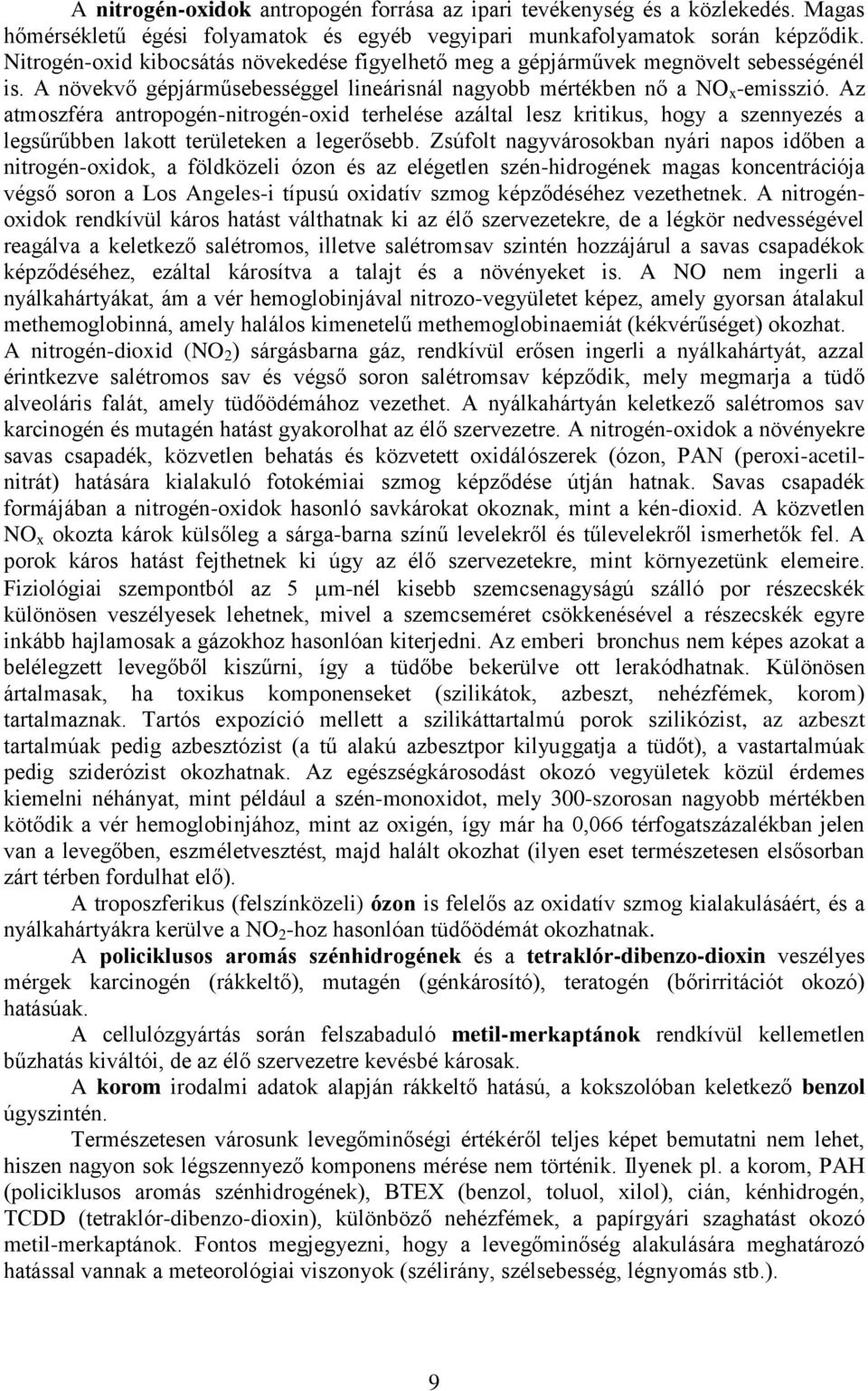 Az atmoszféra antropogén-nitrogén-oxid terhelése azáltal lesz kritikus, hogy a szennyezés a legsűrűbben lakott területeken a legerősebb.