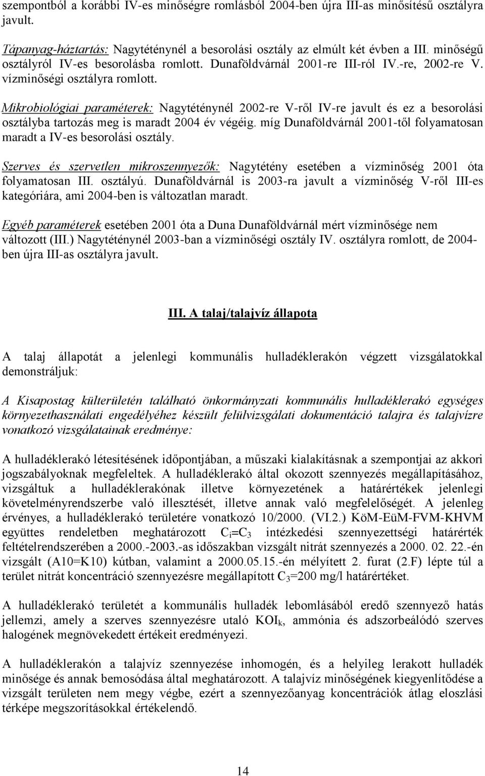 Mikrobiológiai paraméterek: Nagytéténynél 2002-re V-ről IV-re javult és ez a besorolási osztályba tartozás meg is maradt 2004 év végéig.