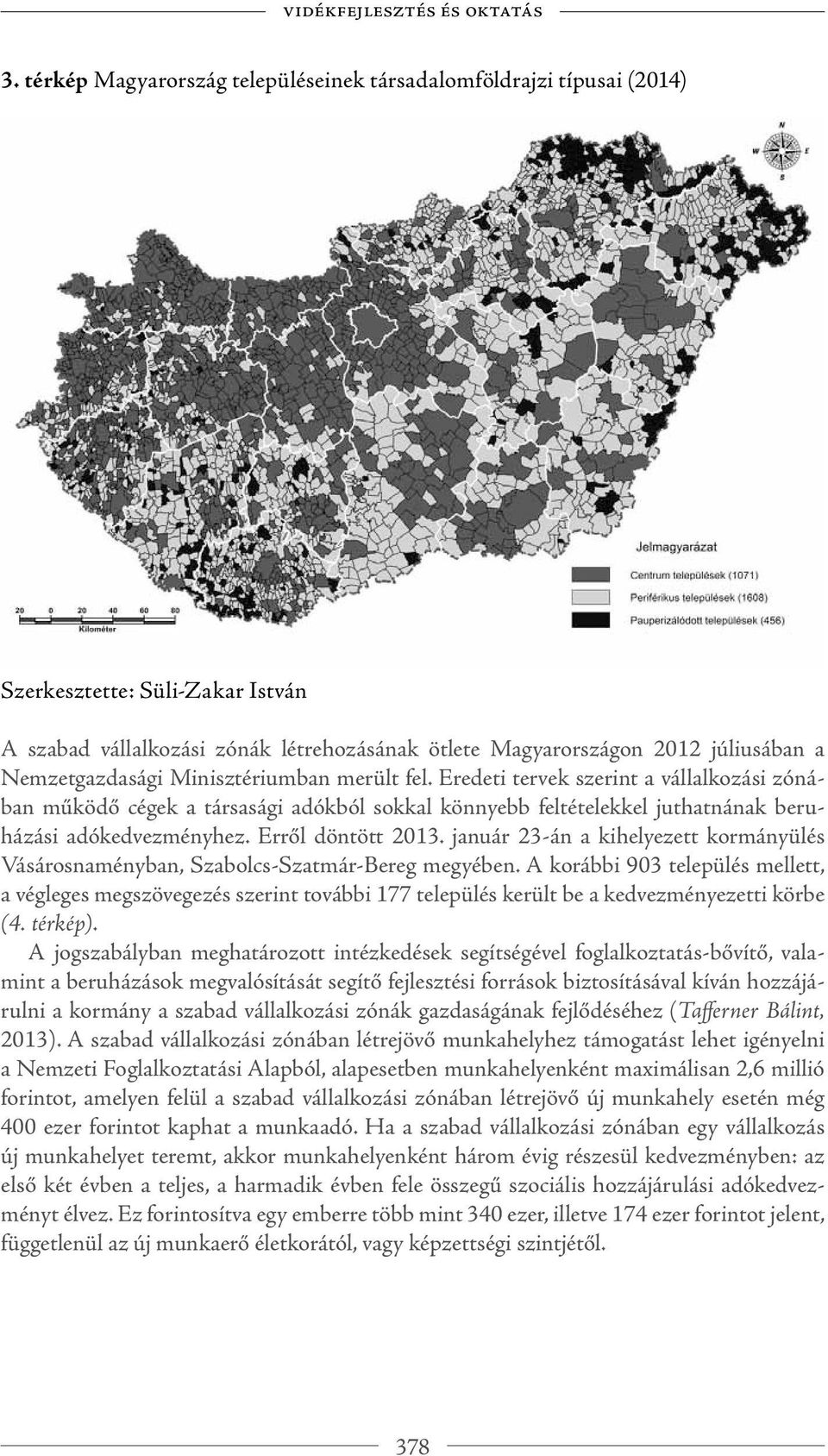 Nemzetgazdasági Minisztériumban merült fel. Eredeti tervek szerint a vállalkozási zónában működő cégek a társasági adókból sokkal könnyebb feltételekkel juthatnának beruházási adókedvezményhez.