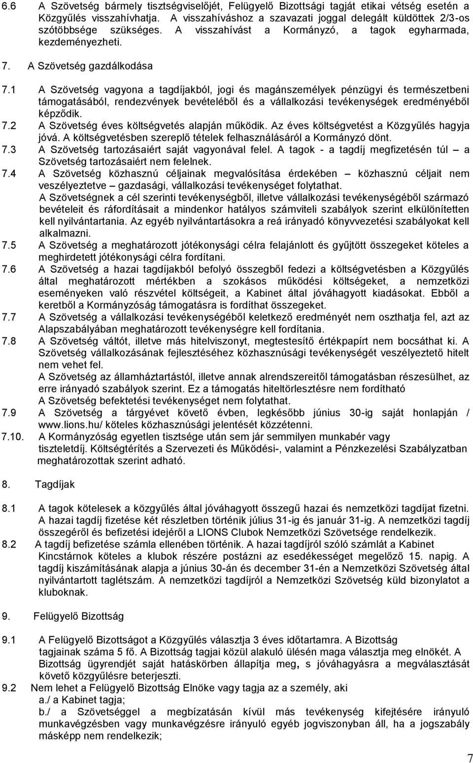 1 A Szövetség vagyona a tagdíjakból, jogi és magánszemélyek pénzügyi és természetbeni támogatásából, rendezvények bevételéből és a vállalkozási tevékenységek eredményéből képződik. 7.