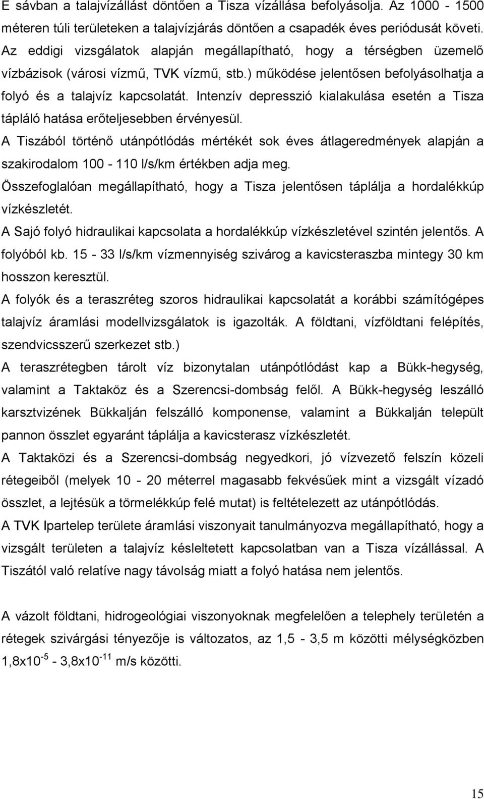 Intenzív depresszió kialakulása esetén a Tisza tápláló hatása erőteljesebben érvényesül.