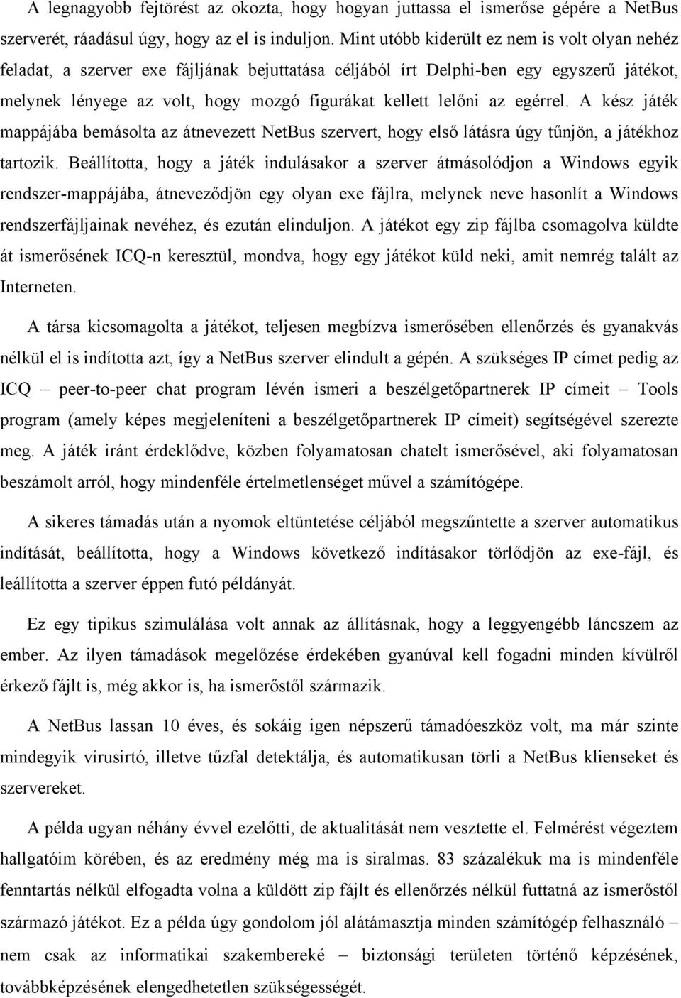 az egérrel. A kész játék mappájába bemásolta az átnevezett NetBus szervert, hogy első látásra úgy tűnjön, a játékhoz tartozik.