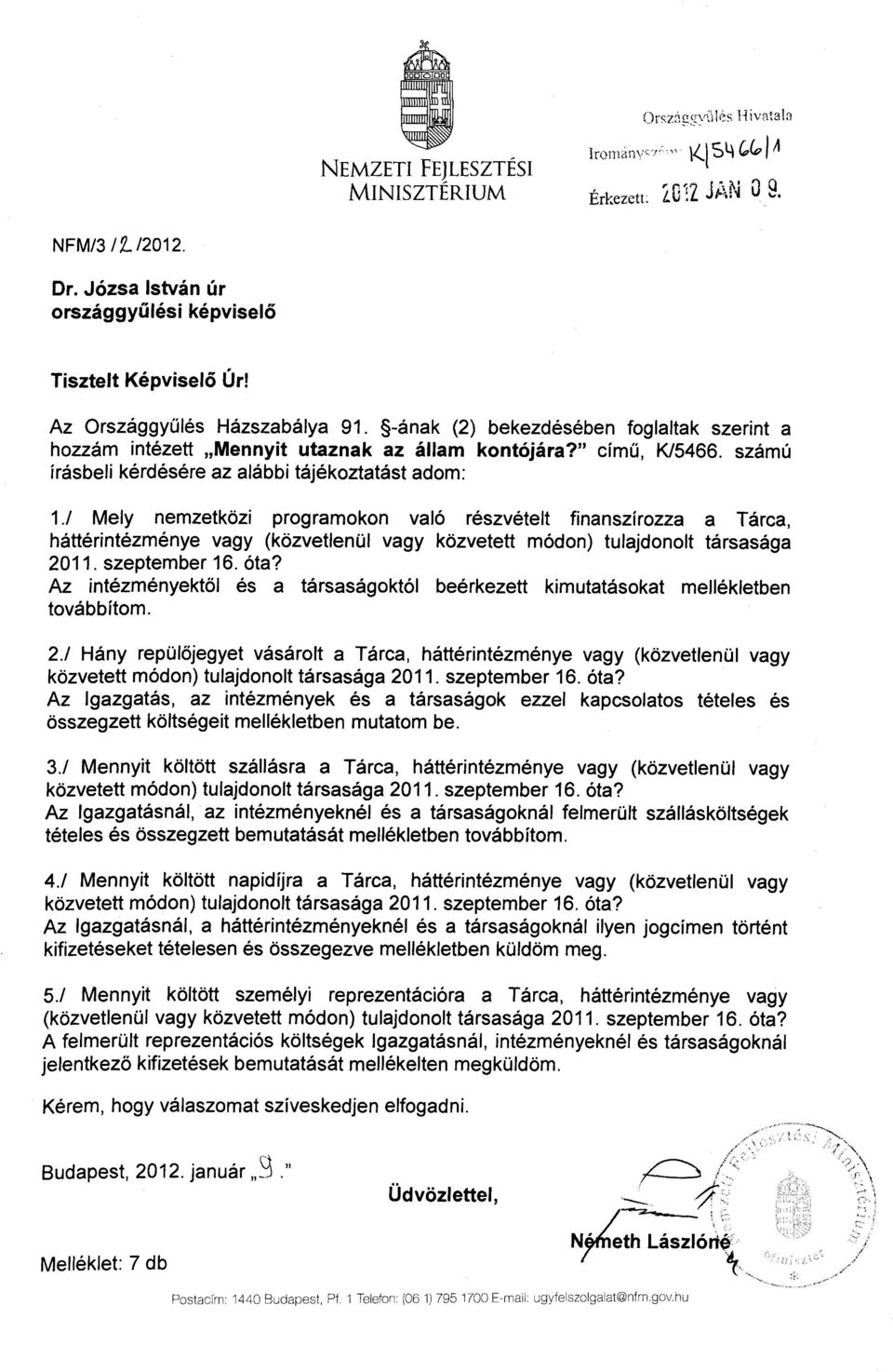 / Mely nemzetközi programokon való részvételt finanszírozza a Tárca, háttérintézménye vagy (közvetlenül vagy közvetett módon) tulajdonolt társasága 2011. szeptember 16. óta?