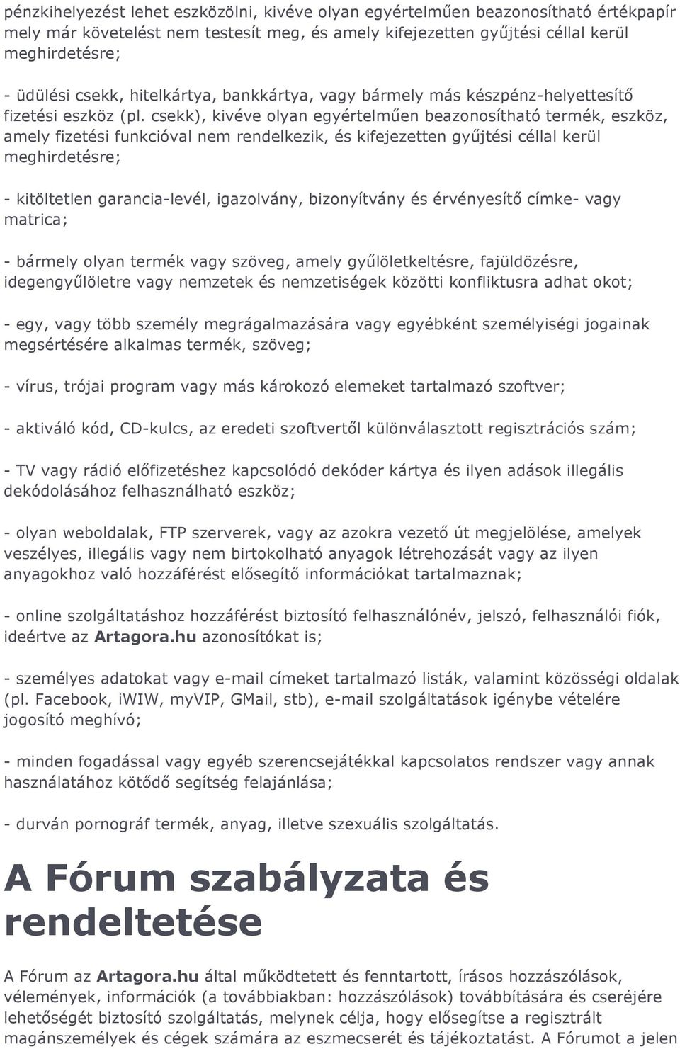 csekk), kivéve olyan egyértelműen beazonosítható termék, eszköz, amely fizetési funkcióval nem rendelkezik, és kifejezetten gyűjtési céllal kerül meghirdetésre; - kitöltetlen garancia-levél,