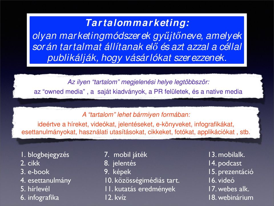 videókat, jelentéseket, e-könyveket, infografikákat, esettanulmányokat, használati utasításokat, cikkeket, fotókat, applikációkat, stb. 1. blogbejegyzés 2. cikk 3. e-book 4.