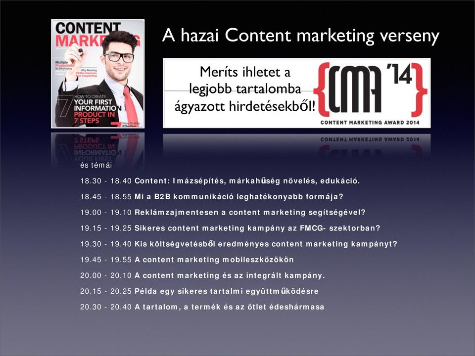 10 Reklámzajmentesen a content marketing segítségével? 19.15-19.25 Sikeres content marketing kampány az FMCG- szektorban? 19.30-19.