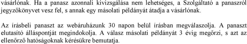 fel, s annak egy másolati példányát átadja a  Az írásbeli panaszt az webáruházunk 30 napon