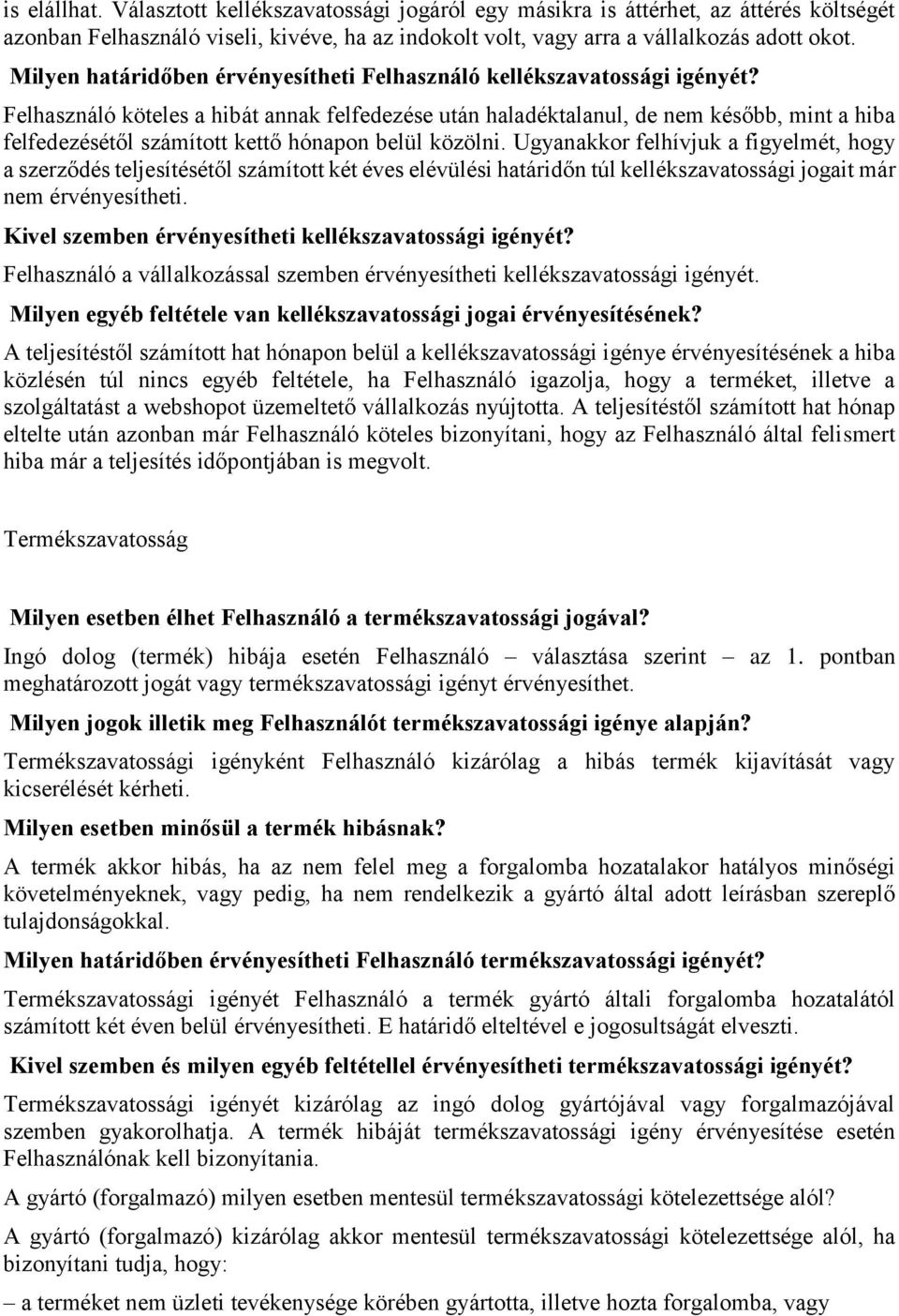 Felhasználó köteles a hibát annak felfedezése után haladéktalanul, de nem később, mint a hiba felfedezésétől számított kettő hónapon belül közölni.