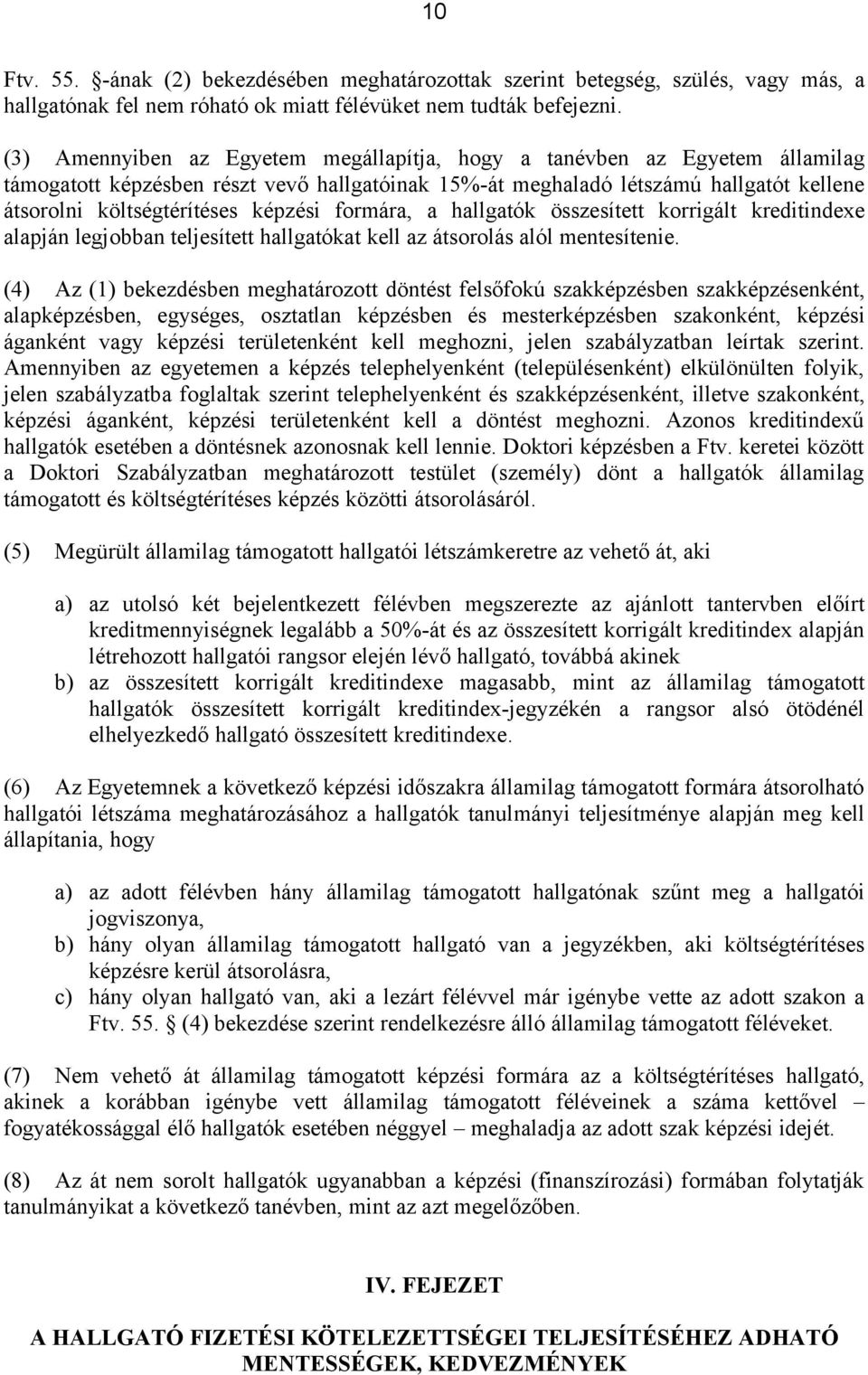 képzési formára, a hallgatók összesített korrigált kreditindexe alapján legjobban teljesített hallgatókat kell az átsorolás alól mentesítenie.