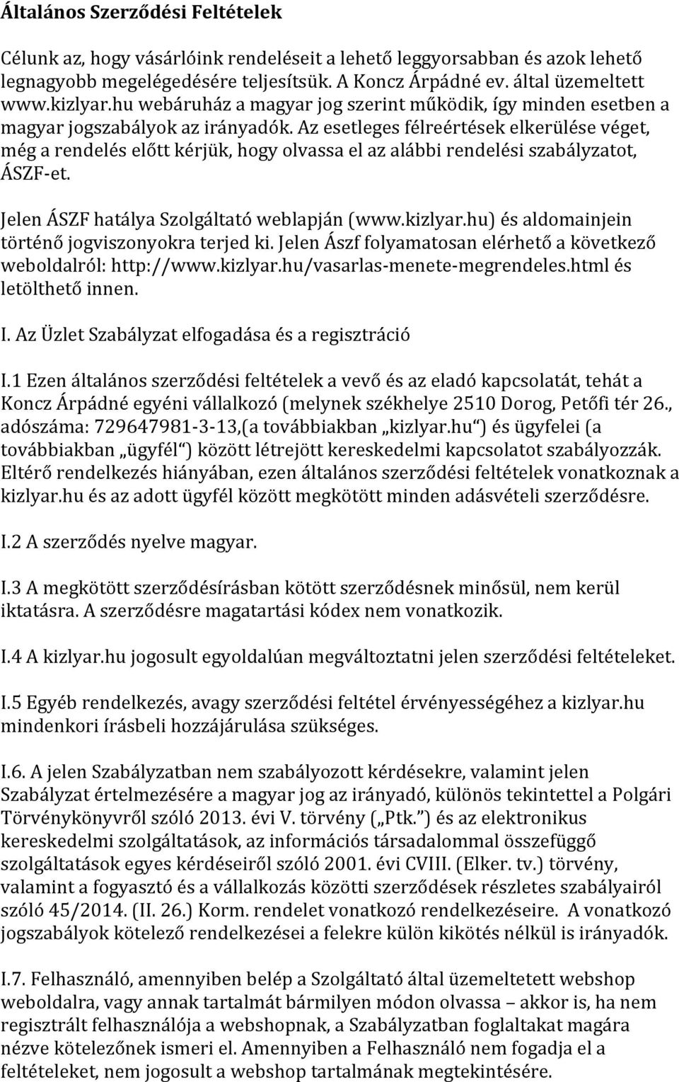 Az esetleges félreértések elkerülése véget, még a rendelés előtt kérjük, hogy olvassa el az alábbi rendelési szabályzatot, ÁSZF- et. Jelen ÁSZF hatálya Szolgáltató weblapján (www.kizlyar.