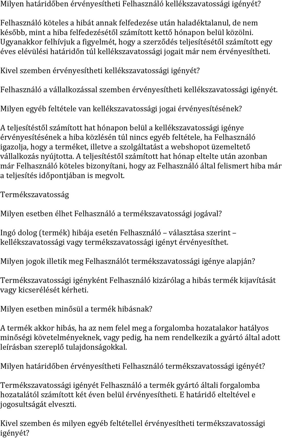 Ugyanakkor felhívjuk a figyelmét, hogy a szerződés teljesítésétől számított egy éves elévülési határidőn túl kellékszavatossági jogait már nem érvényesítheti.