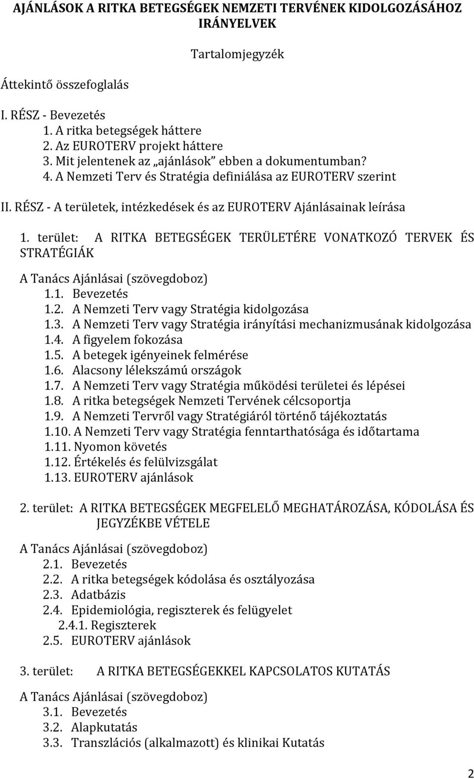 terület: A RITKA BETEGSÉGEK TERÜLETÉRE VONATKOZÓ TERVEK ÉS STRATÉGIÁK A Tanács Ajánlásai (szövegdoboz) 1.1. Bevezetés 1.2. A Nemzeti Terv vagy Stratégia kidolgozása 1.3.