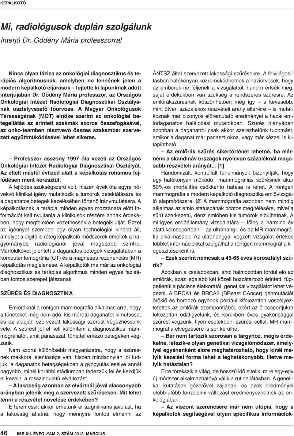 Dr. Gődény Mária professzor, az Országos Onkológiai Intézet Radiológiai Diagnosztikai Osztá lyá - nak osztályvezető főorvosa.