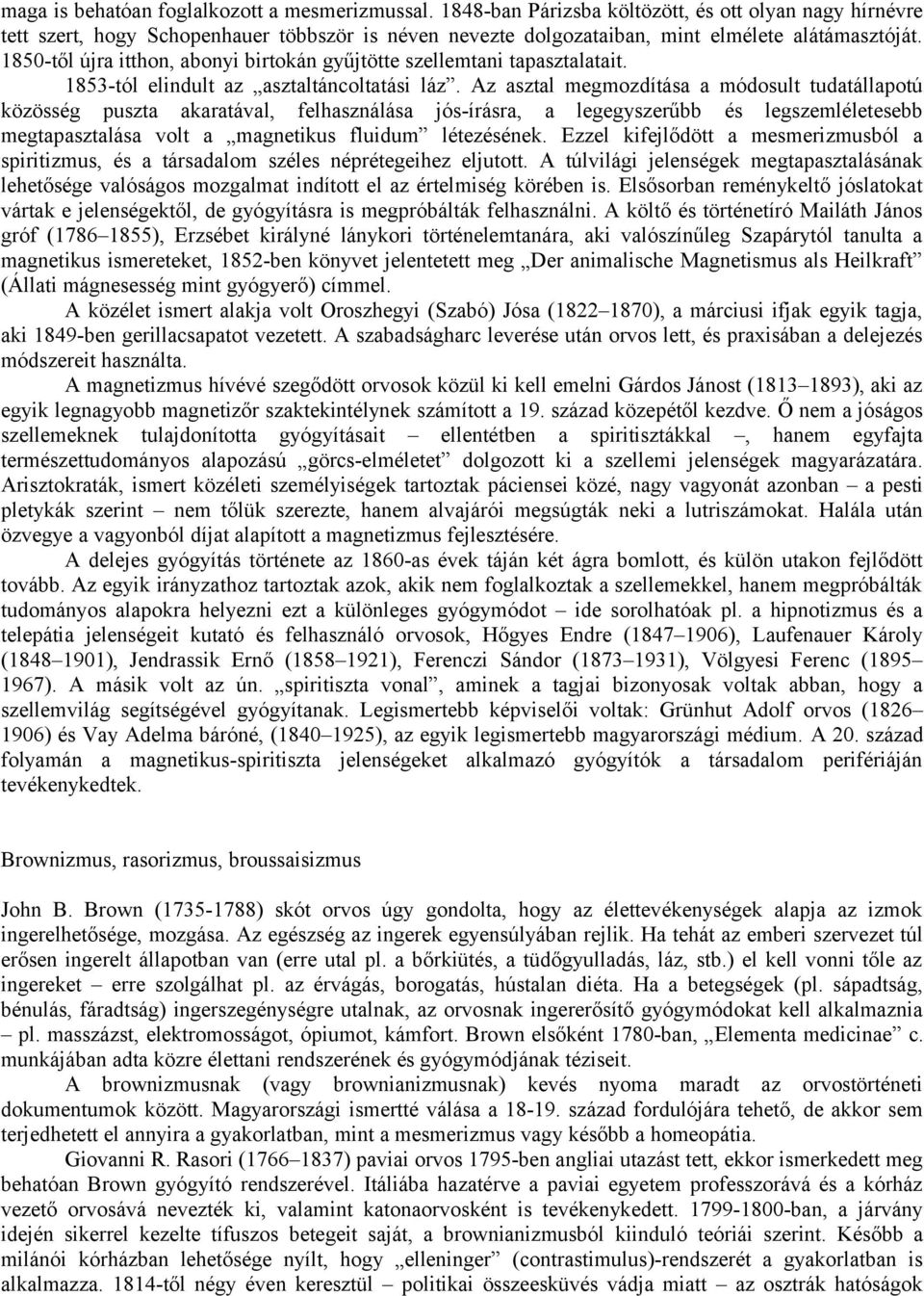 1850-től újra itthon, abonyi birtokán gyűjtötte szellemtani tapasztalatait. 1853-tól elindult az asztaltáncoltatási láz.