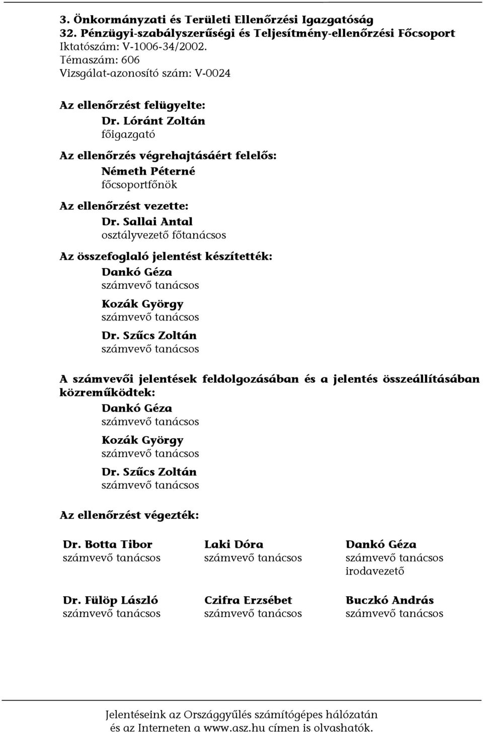 Sallai Antal osztályvezető főtanácsos Az összefoglaló jelentést készítették: Dankó Géza számvevő tanácsos Kozák György számvevő tanácsos Dr.