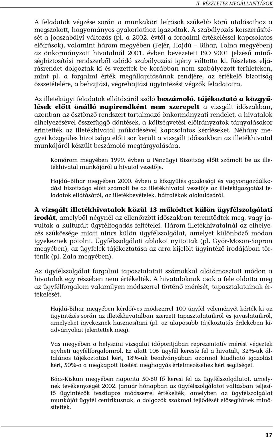 évtől a forgalmi értékeléssel kapcsolatos előírások), valamint három megyében (Fejér, Hajdú Bihar, Tolna megyében) az önkormányzati hivatalnál 2001.