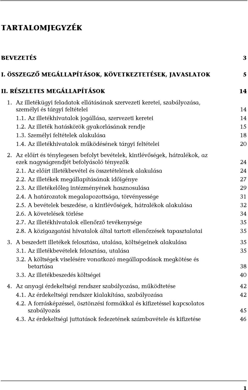 Az illeték hatáskörök gyakorlásának rendje 15 1.3. Személyi feltételek alakulása 18 1.4. Az illetékhivatalok működésének tárgyi feltételei 20 2.