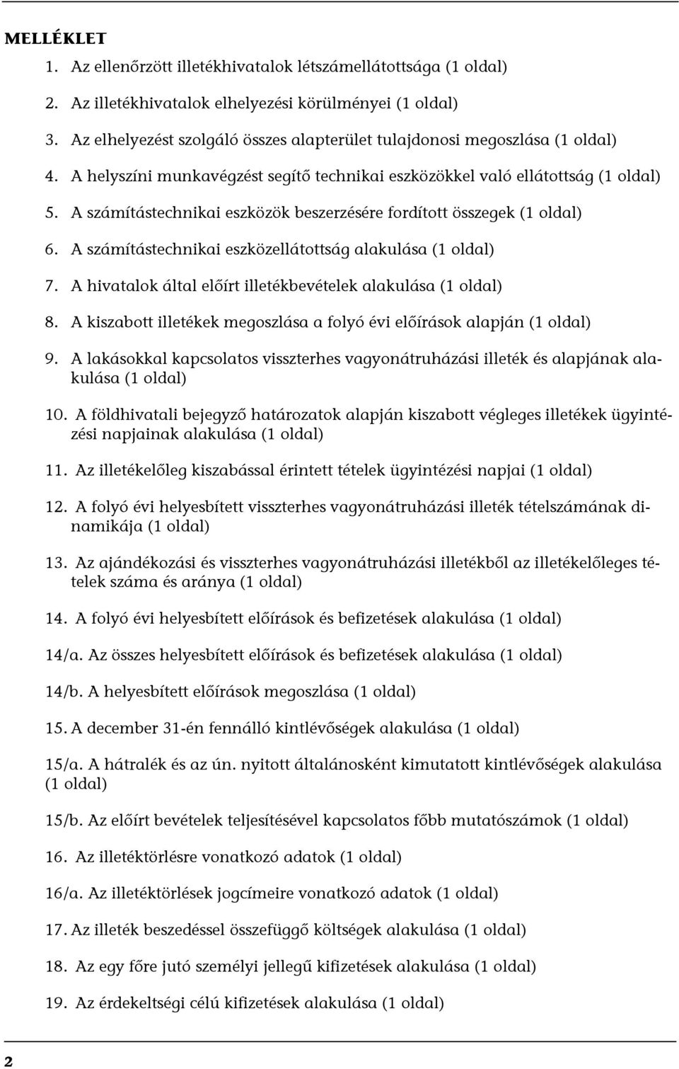 A számítástechnikai eszközök beszerzésére fordított összegek (1 oldal) 6. A számítástechnikai eszközellátottság alakulása (1 oldal) 7. A hivatalok által előírt illetékbevételek alakulása (1 oldal) 8.