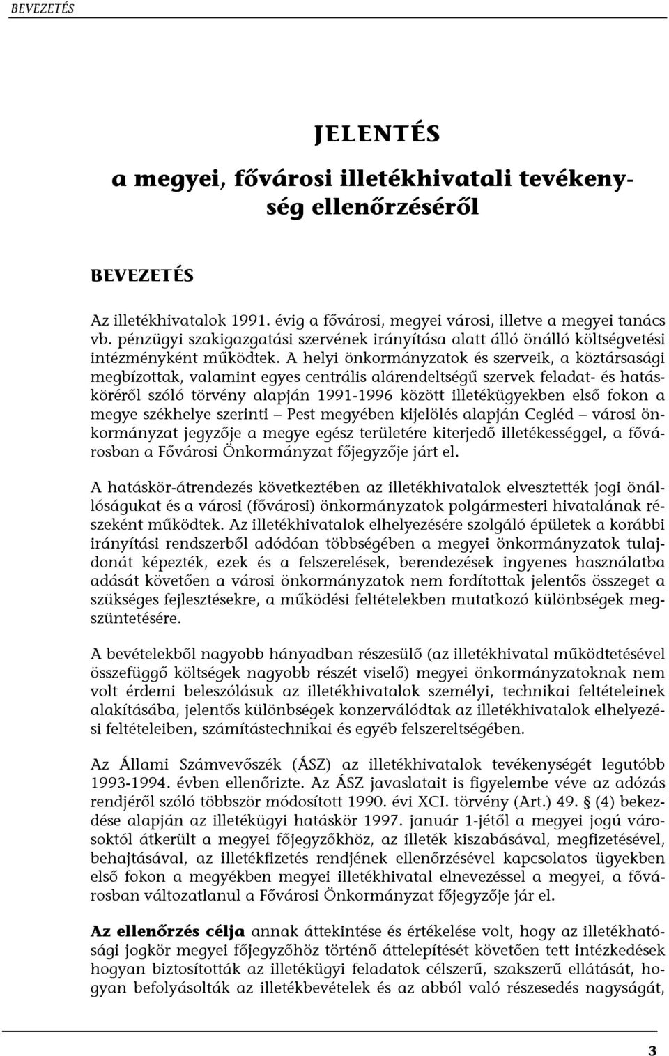 A helyi önkormányzatok és szerveik, a köztársasági megbízottak, valamint egyes centrális alárendeltségű szervek feladat- és hatásköréről szóló törvény alapján 1991-1996 között illetékügyekben első